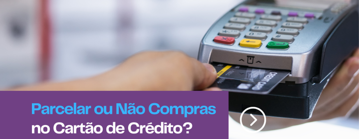 Parcelar ou Não Compras no Cartão de Crédito?