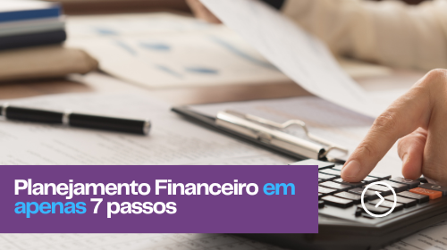 Planejamento Financeiro: em Apenas 7 Passos